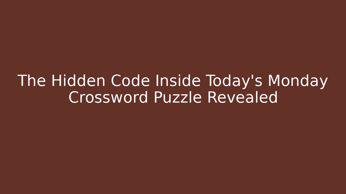 The Hidden Code Inside Today's Monday Crossword Puzzle Revealed