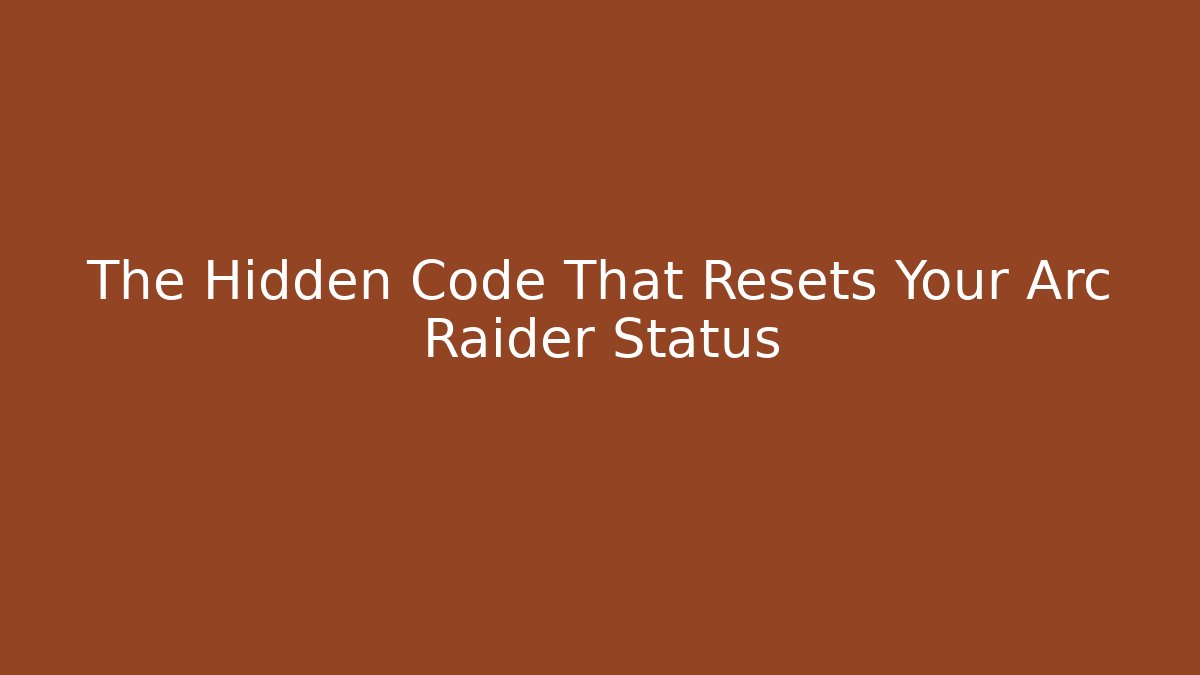 The Hidden Code That Resets Your Arc Raider Status