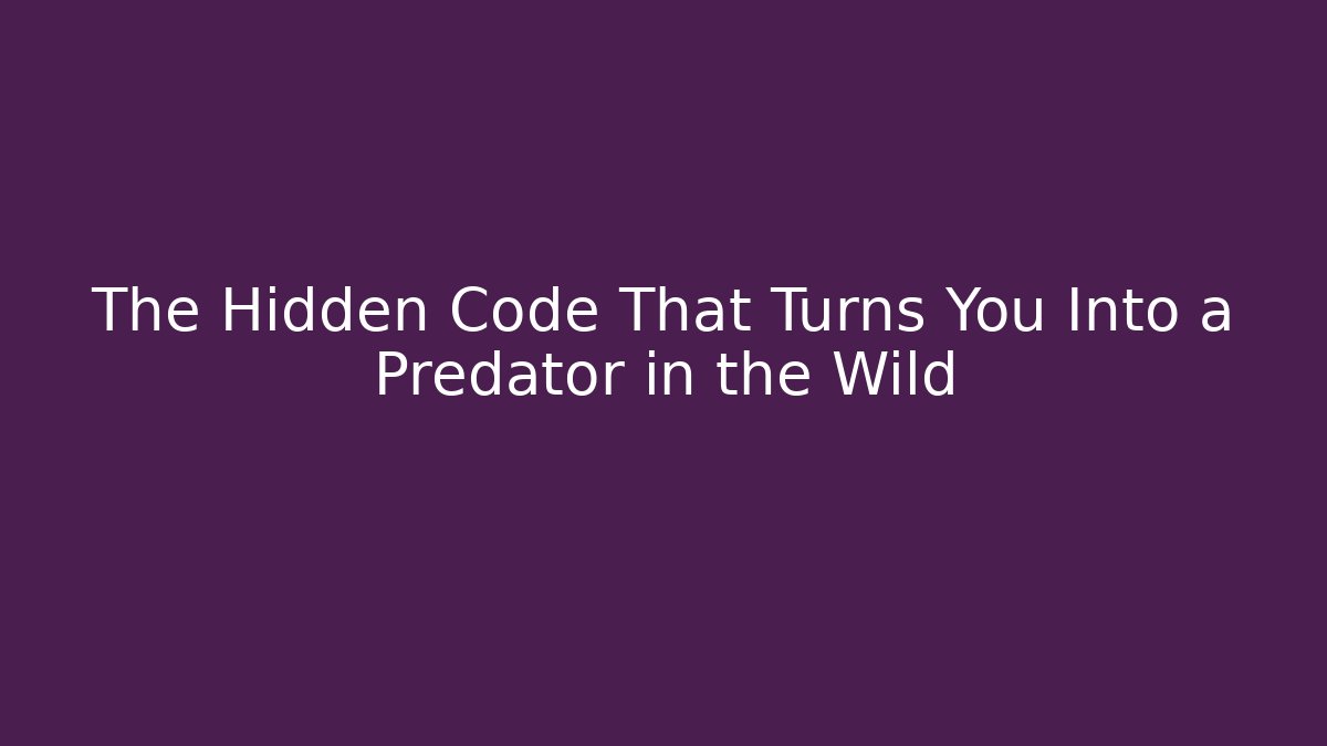 The Hidden Code That Turns You Into a Predator in the Wild - Método de Aprovação