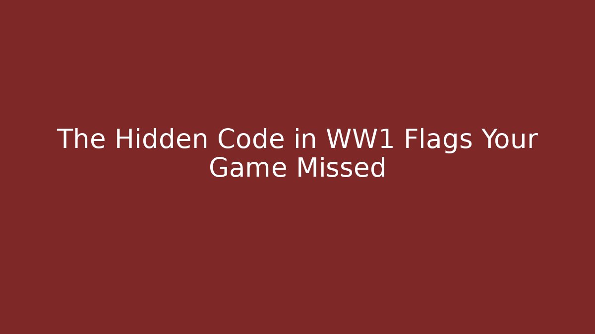 The Hidden Code in WW1 Flags Your Game Missed