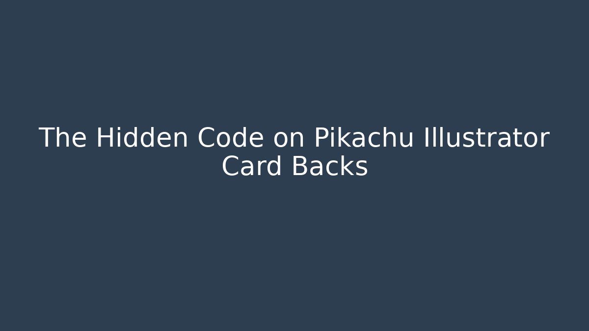 The Hidden Code on Pikachu Illustrator Card Backs