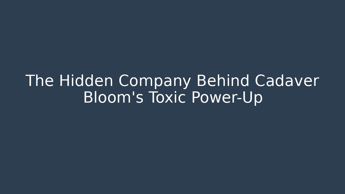 The Hidden Company Behind Cadaver Bloom’s Toxic Power-Up