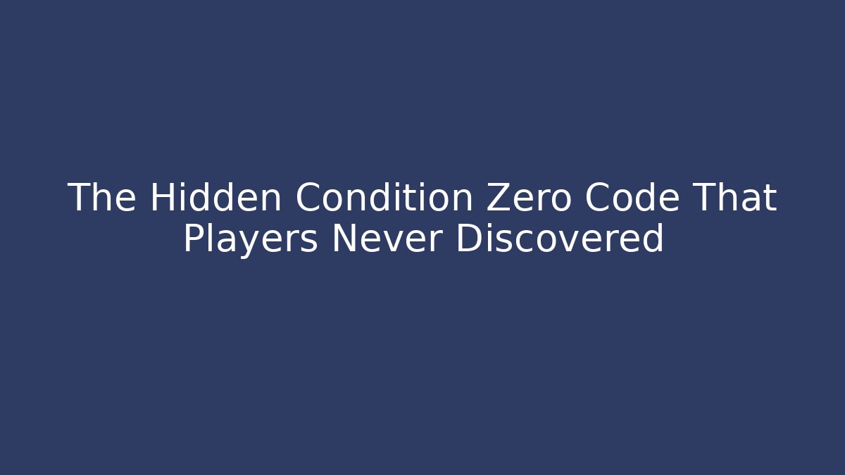 The Hidden Condition Zero Code That Players Never Discovered - Método de Aprovação