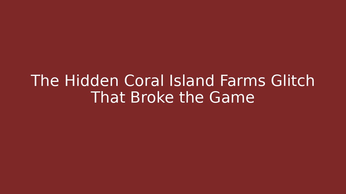 The Hidden Coral Island Farms Glitch That Broke the Game