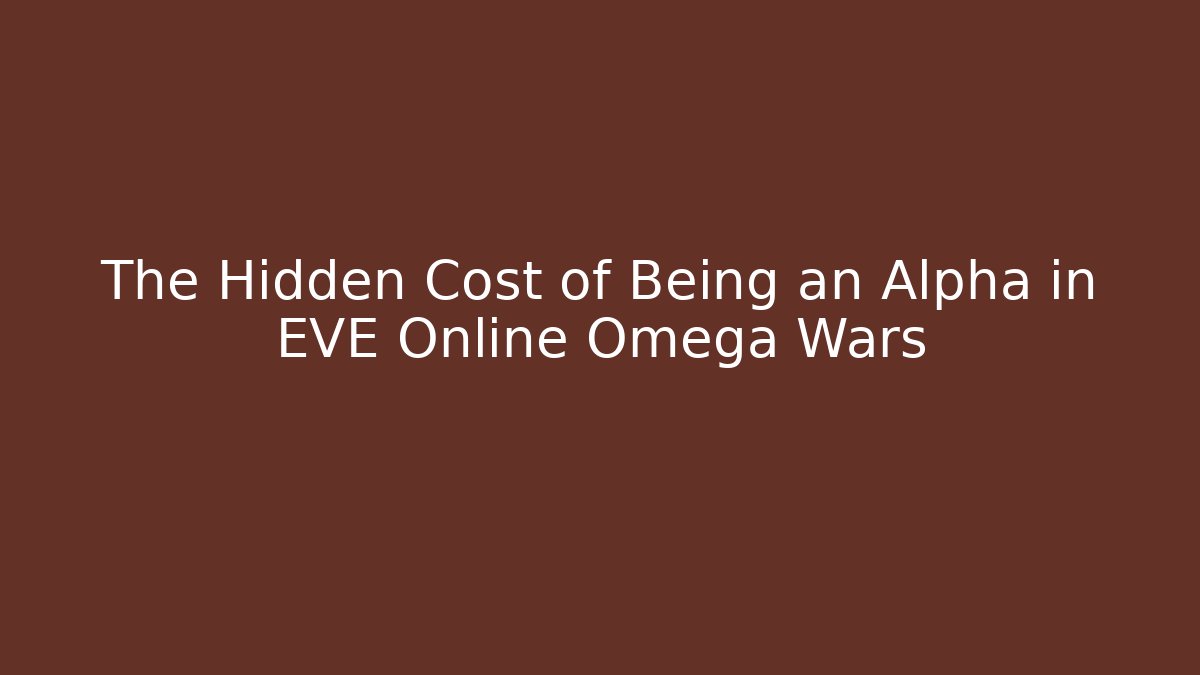 The Hidden Cost of Being an Alpha in EVE Online Omega Wars