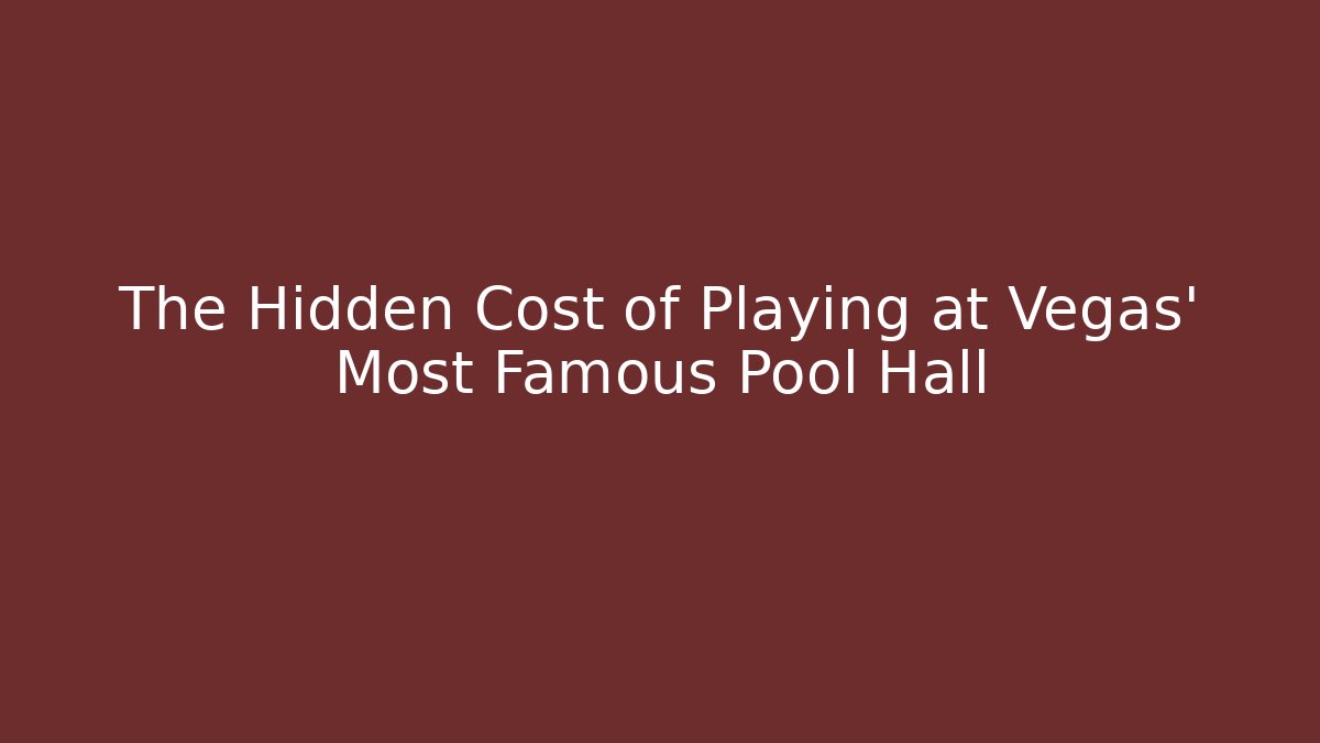 The Hidden Cost of Playing at Vegas' Most Famous Pool Hall