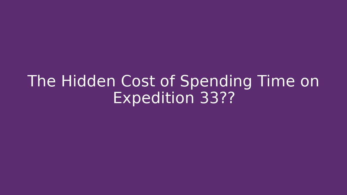 The Hidden Cost of Spending Time on Expedition 33揭秘