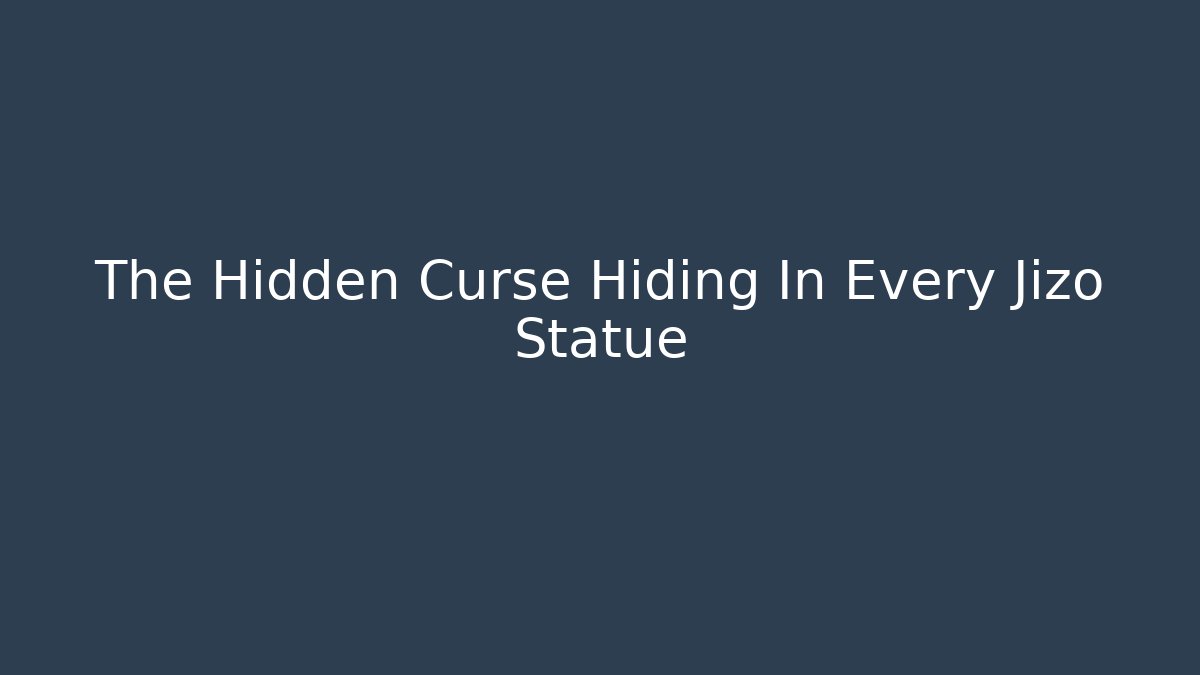 The Hidden Curse Hiding In Every Jizo Statue