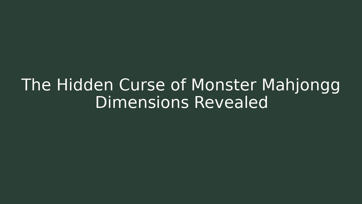 The Hidden Curse of Monster Mahjongg Dimensions Revealed