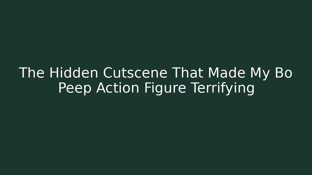 The Hidden Cutscene That Made My Bo Peep Action Figure Terrifying