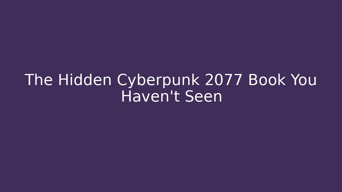 The Hidden Cyberpunk 2077 Book You Haven't Seen