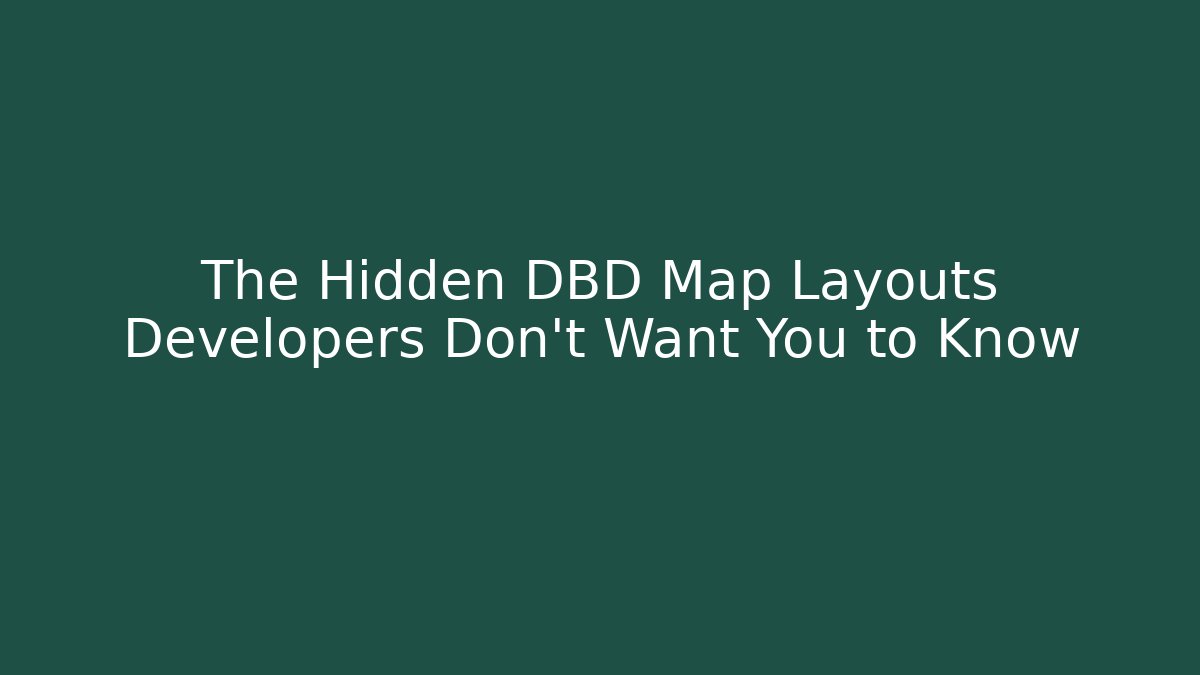 The Hidden DBD Map Layouts Developers Don't Want You to Know