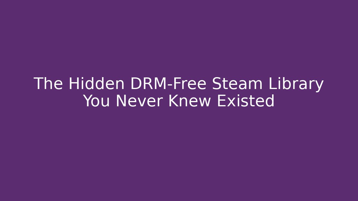 The Hidden DRM-Free Steam Library You Never Knew Existed - Método de Aprovação