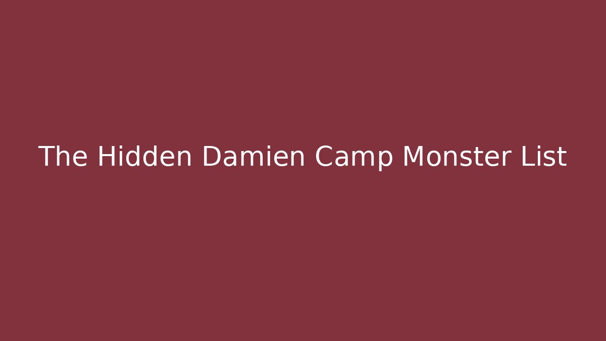 The Hidden Damien Camp Monster List