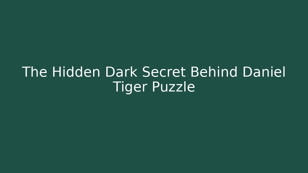 The Hidden Dark Secret Behind Daniel Tiger Puzzle