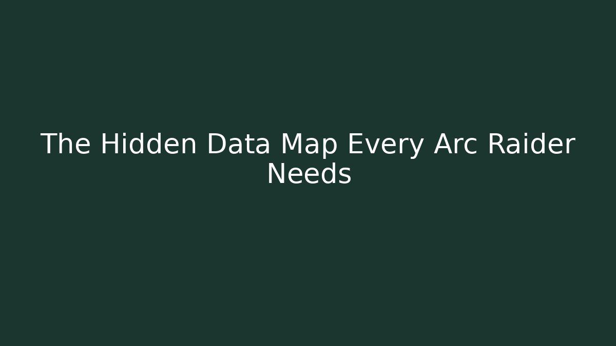 The Hidden Data Map Every Arc Raider Needs