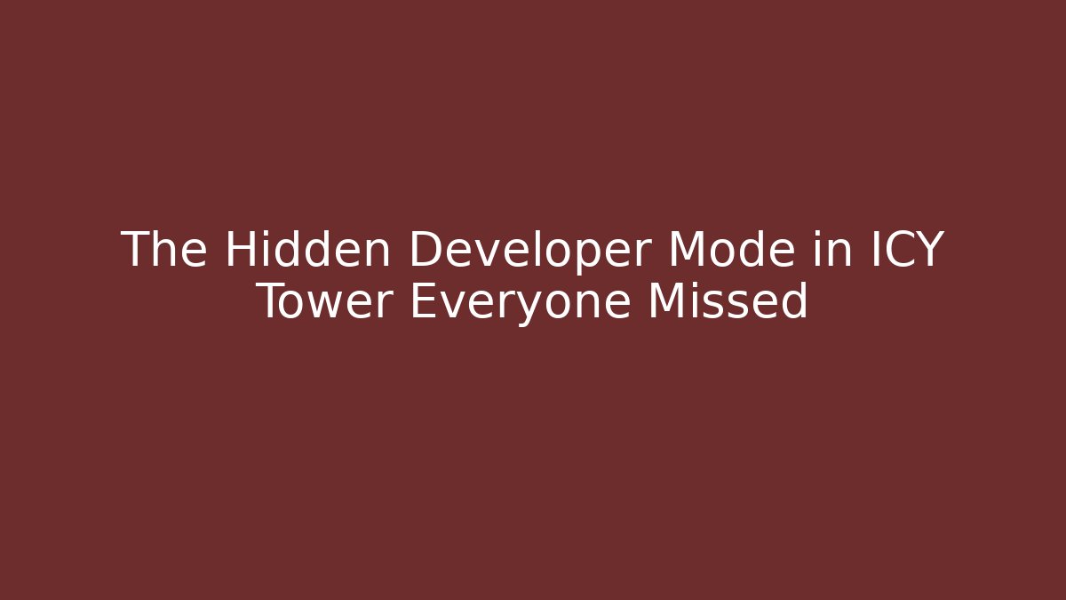 The Hidden Developer Mode in ICY Tower Everyone Missed