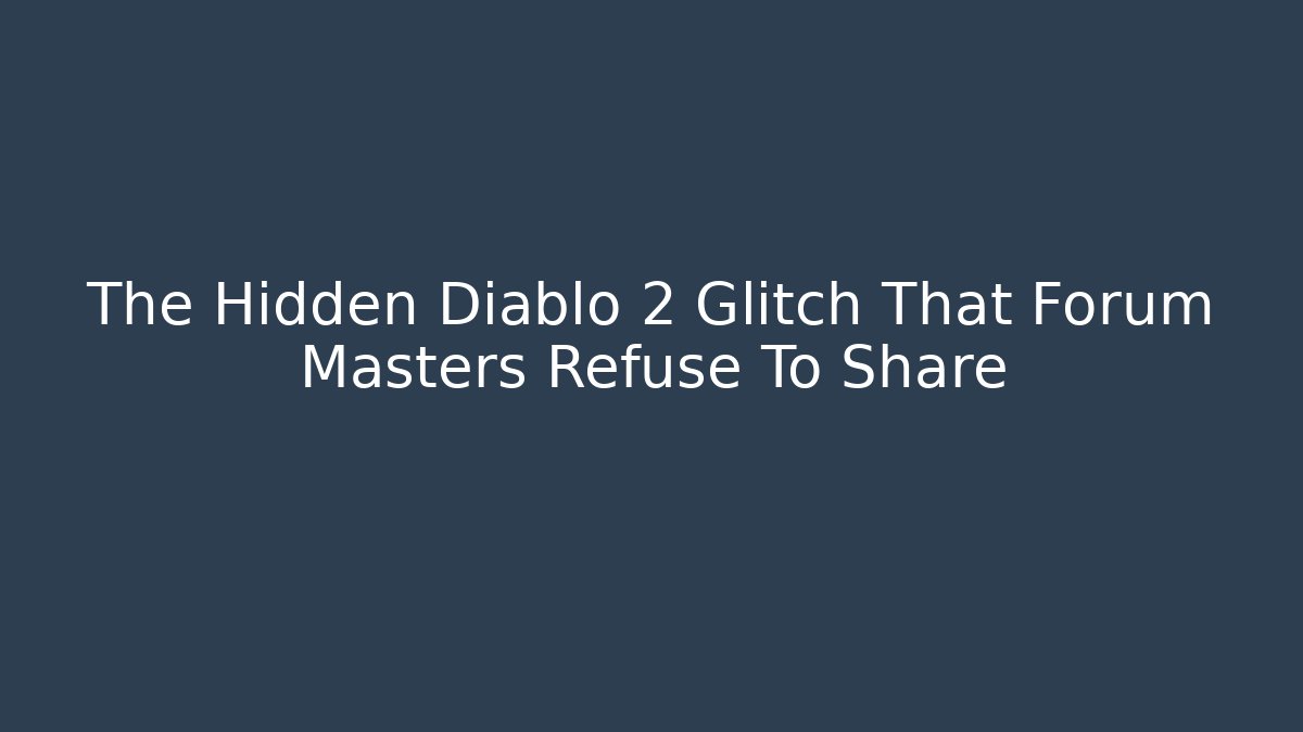 The Hidden Diablo 2 Glitch That Forum Masters Refuse To Share