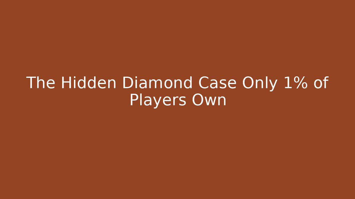The Hidden Diamond Case Only 1% of Players Own