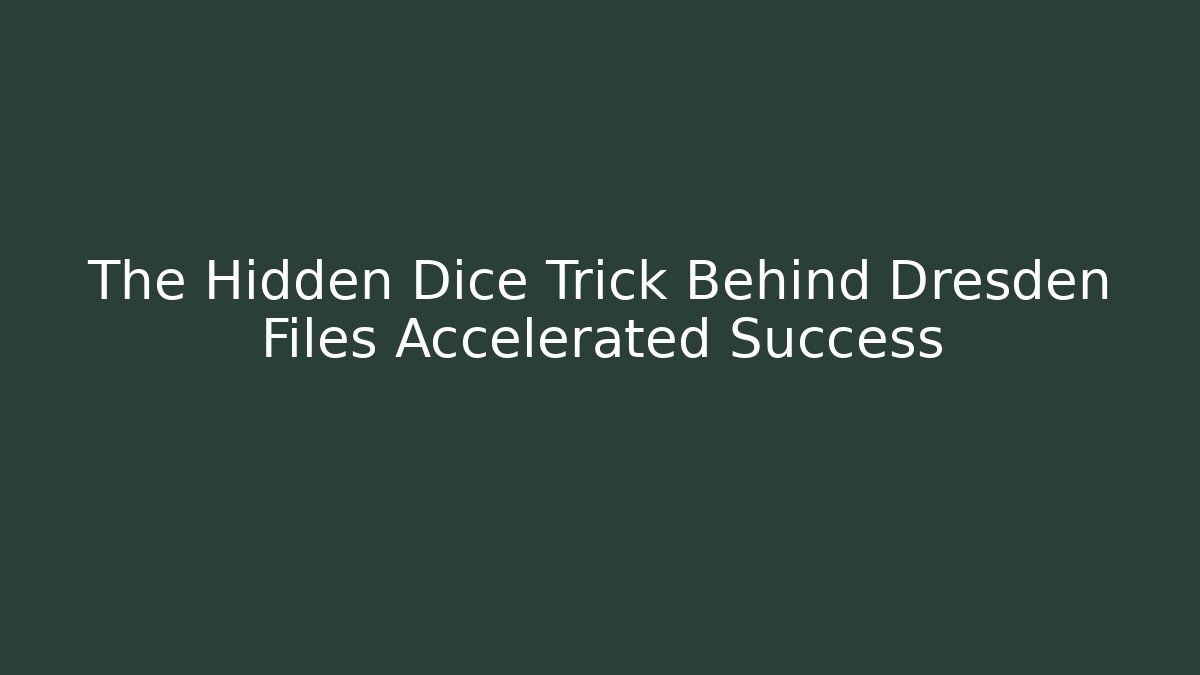 The Hidden Dice Trick Behind Dresden Files Accelerated Success