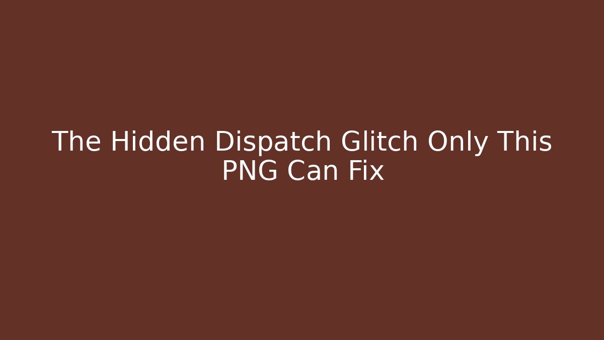 The Hidden Dispatch Glitch Only This PNG Can Fix