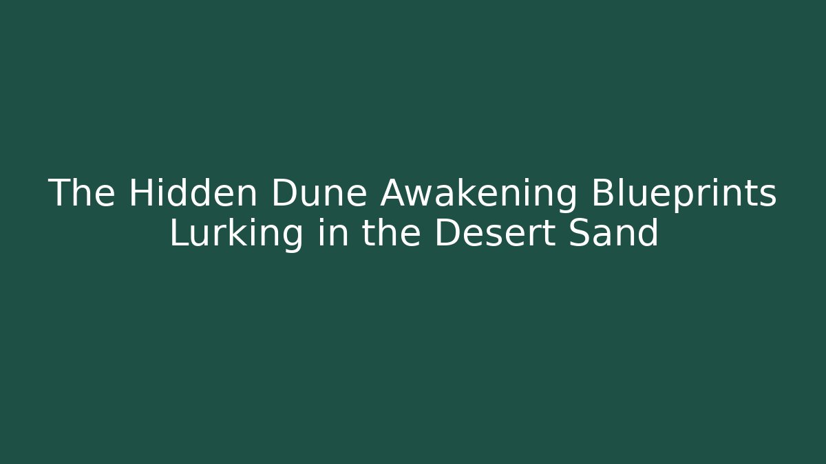 The Hidden Dune Awakening Blueprints Lurking in the Desert Sand