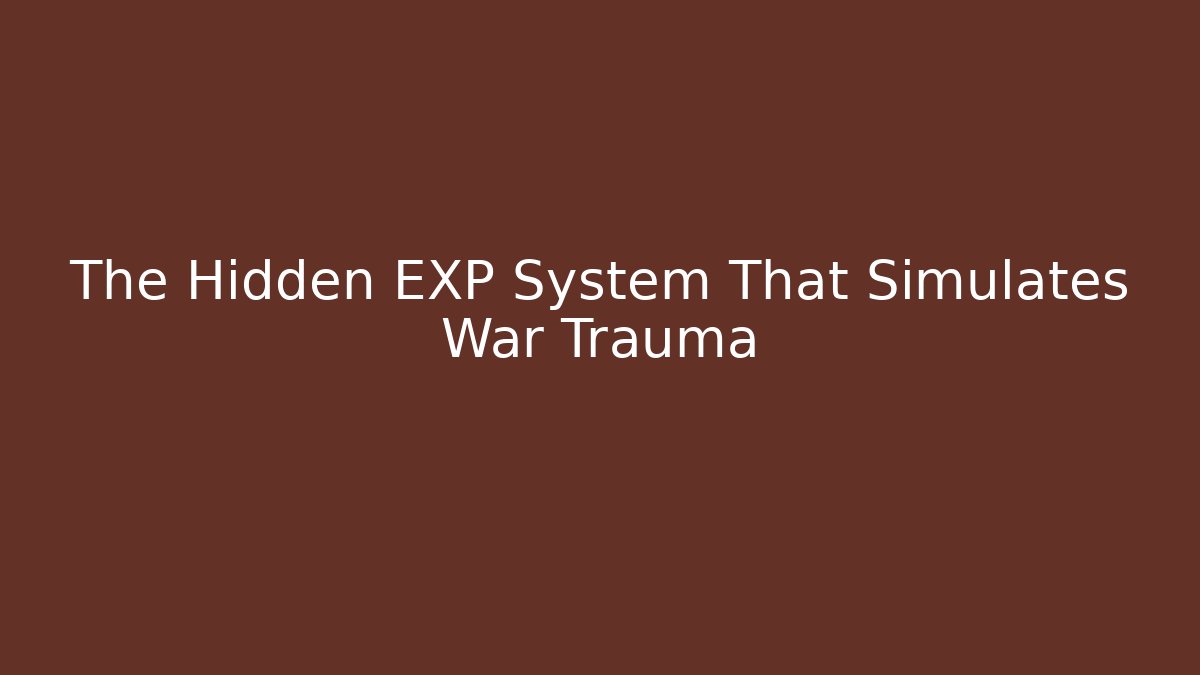 The Hidden EXP System That Simulates War Trauma
