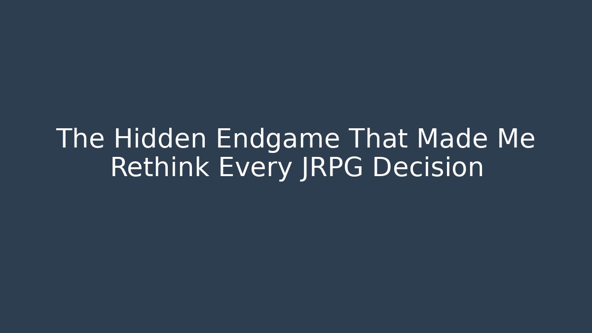 The Hidden Endgame That Made Me Rethink Every JRPG Decision