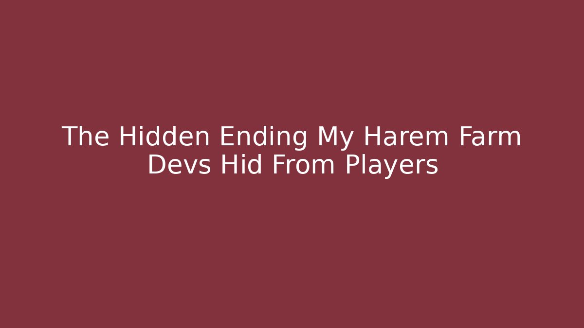 The Hidden Ending My Harem Farm Devs Hid From Players