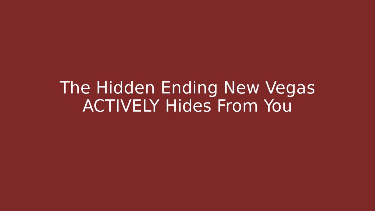 The Hidden Ending New Vegas ACTIVELY Hides From You