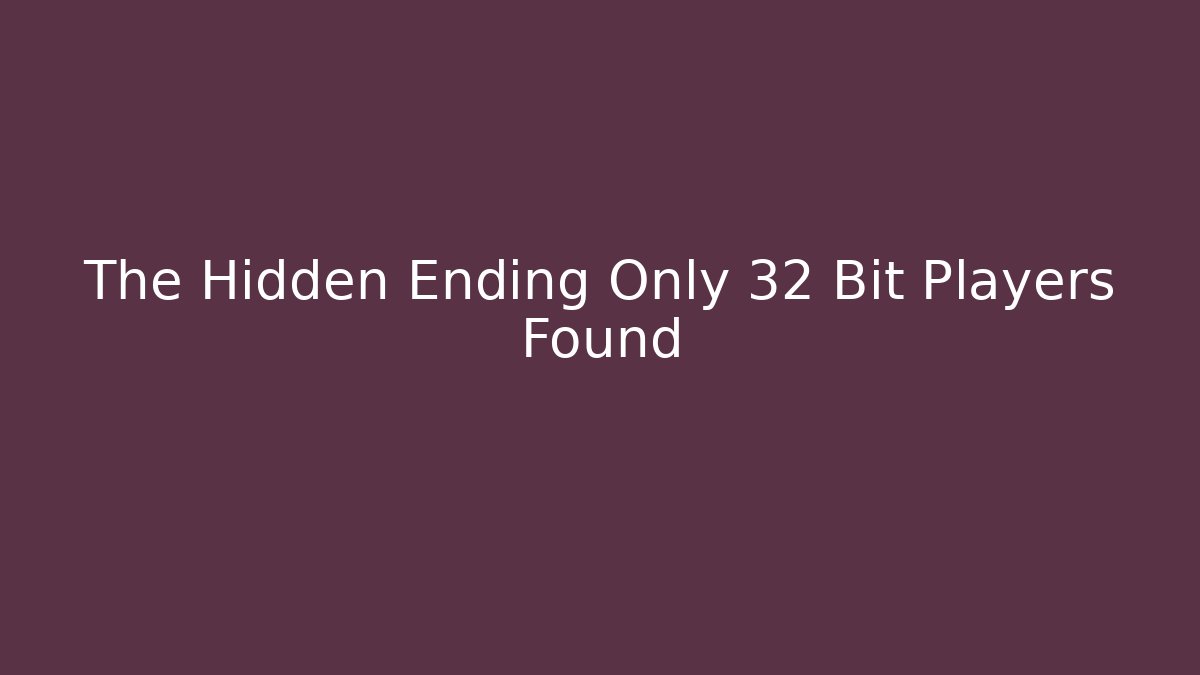 The Hidden Ending Only 32 Bit Players Found - Método de Aprovação