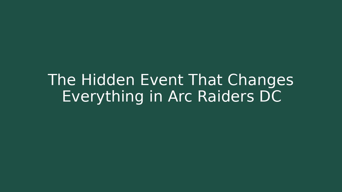 The Hidden Event That Changes Everything in Arc Raiders DC - Método de Aprovação