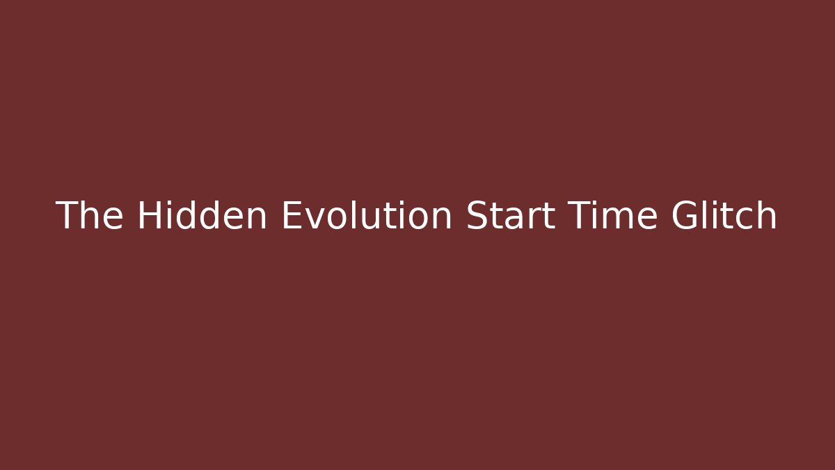 The Hidden Evolution Start Time Glitch