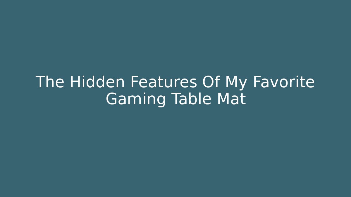 The Hidden Features Of My Favorite Gaming Table Mat