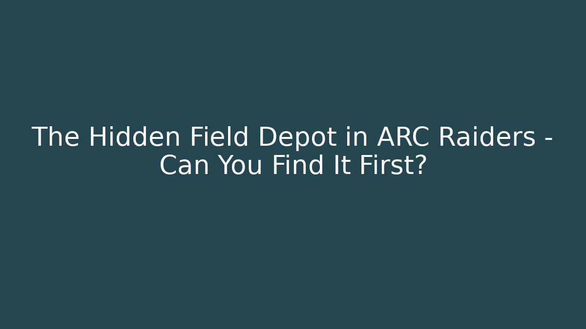 The Hidden Field Depot in ARC Raiders – Can You Find It First?