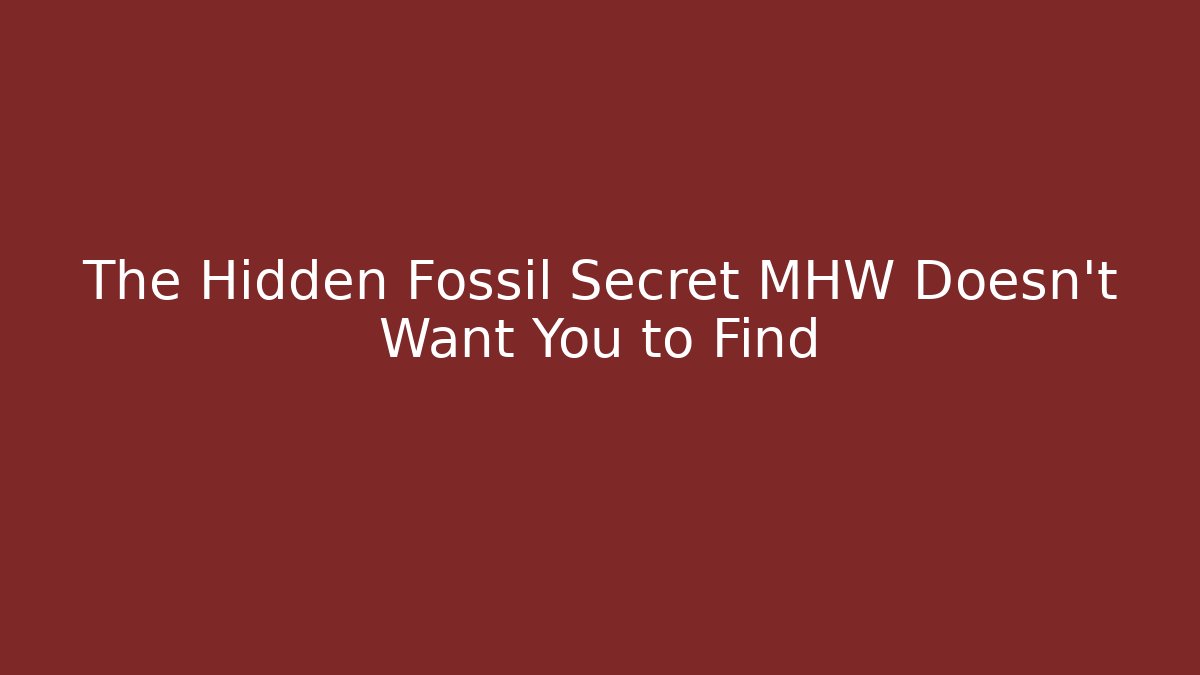 The Hidden Fossil Secret MHW Doesn't Want You to Find
