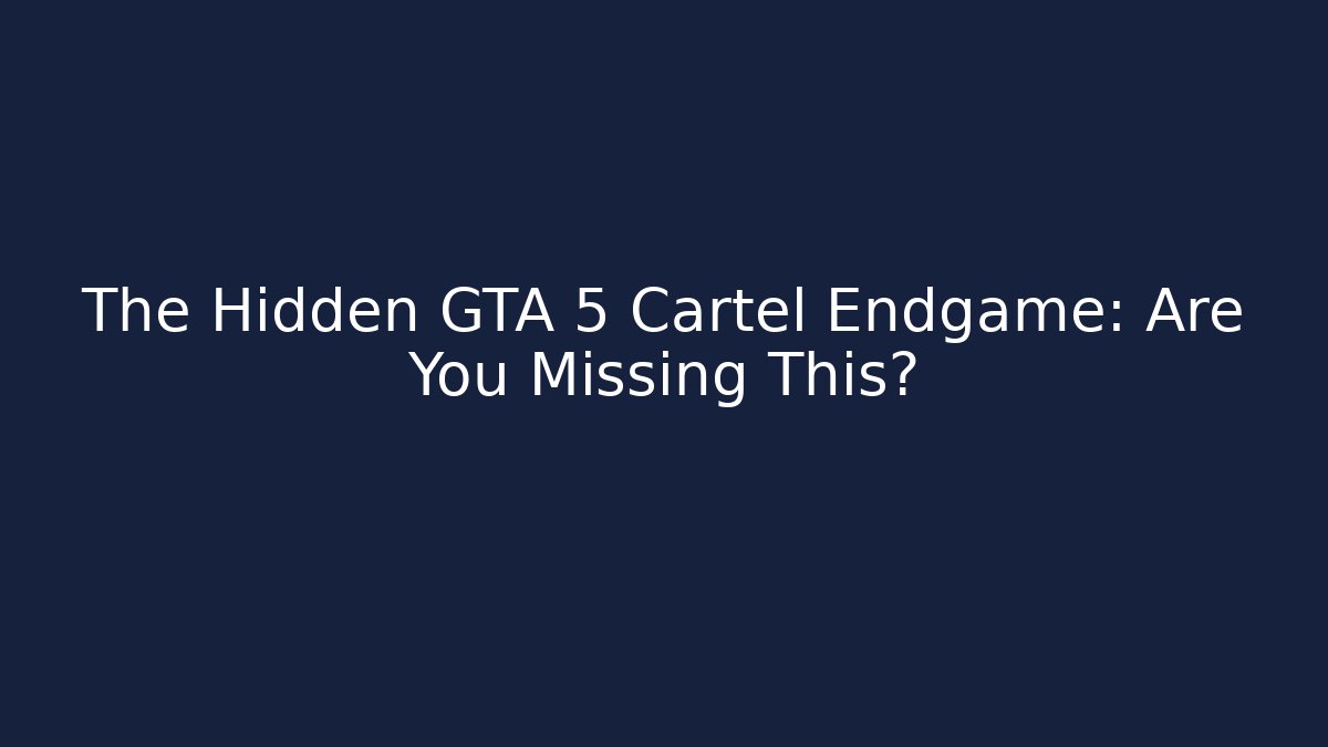 The Hidden GTA 5 Cartel Endgame: Are You Missing This? - Método de Aprovação