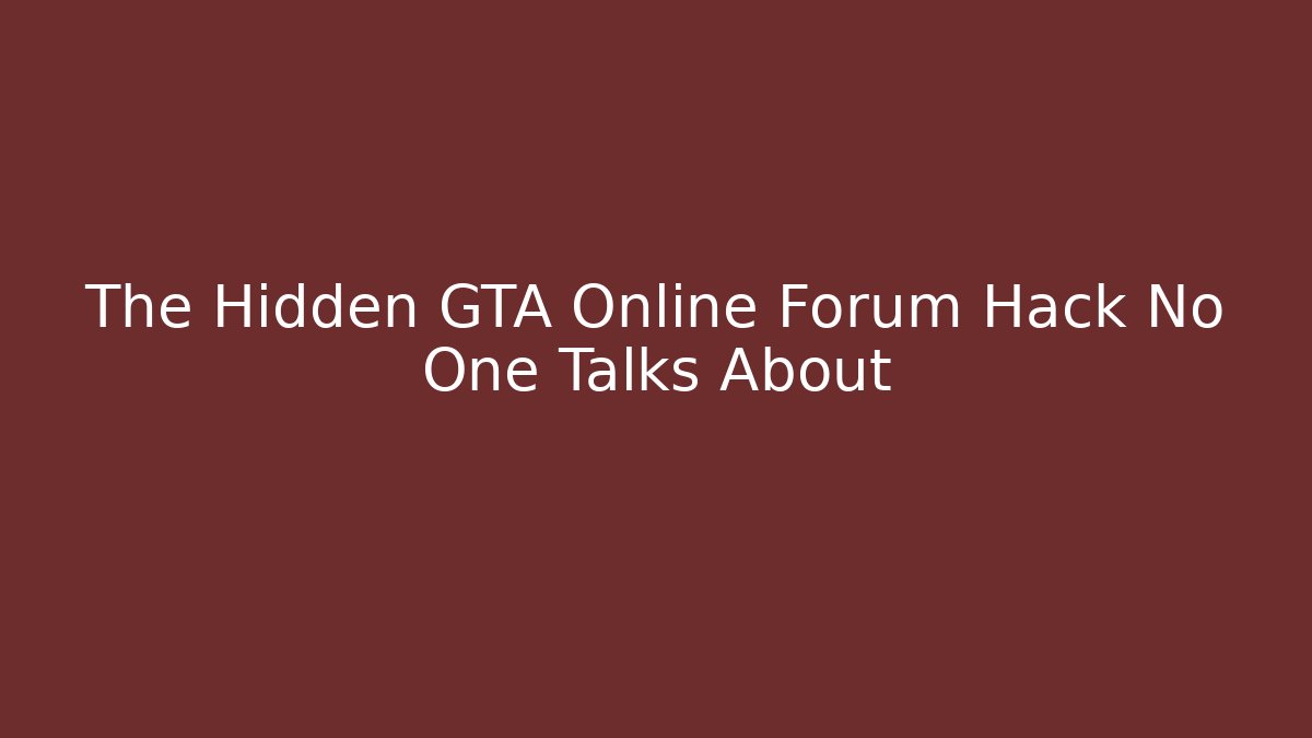 The Hidden GTA Online Forum Hack No One Talks About