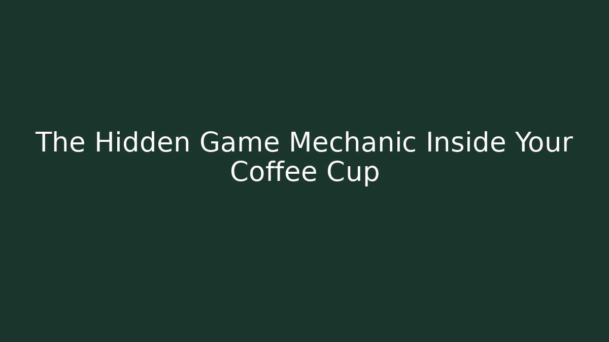 The Hidden Game Mechanic Inside Your Coffee Cup