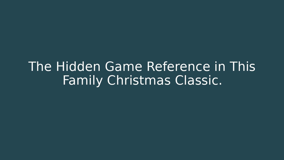 The Hidden Game Reference in This Family Christmas Classic.