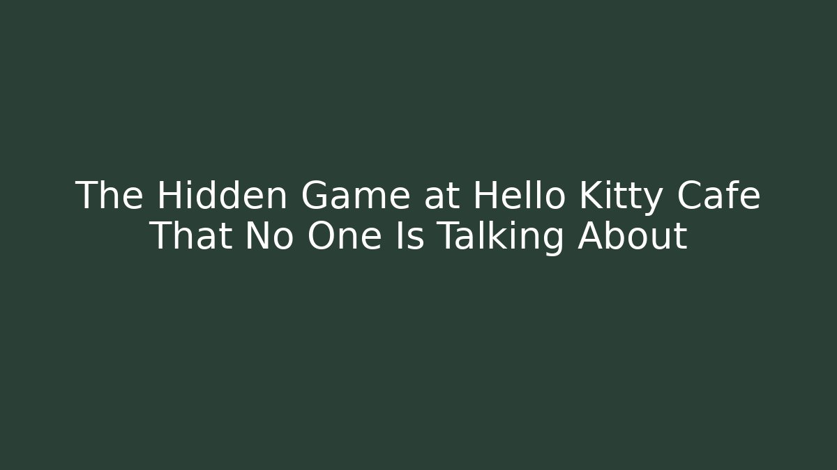 The Hidden Game at Hello Kitty Café That No One Is Talking About - Método de Aprovação