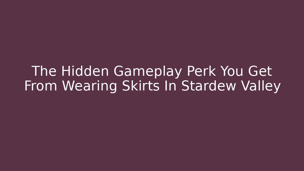 The Hidden Gameplay Perk You Get From Wearing Skirts In Stardew Valley