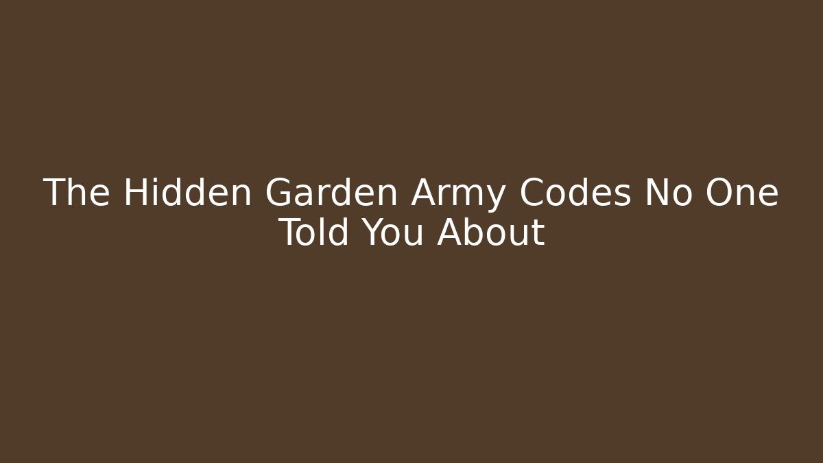 The Hidden Garden Army Codes No One Told You About - Método de Aprovação