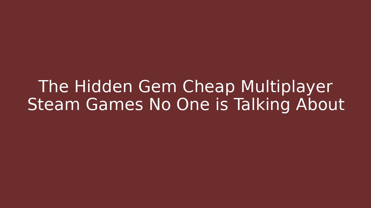 The Hidden Gem Cheap Multiplayer Steam Games No One is Talking About