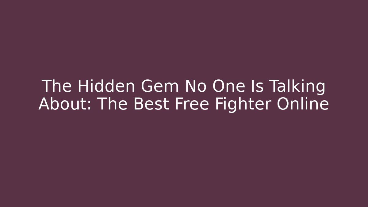 The Hidden Gem No One Is Talking About: The Best Free Fighter Online - Método de Aprovação