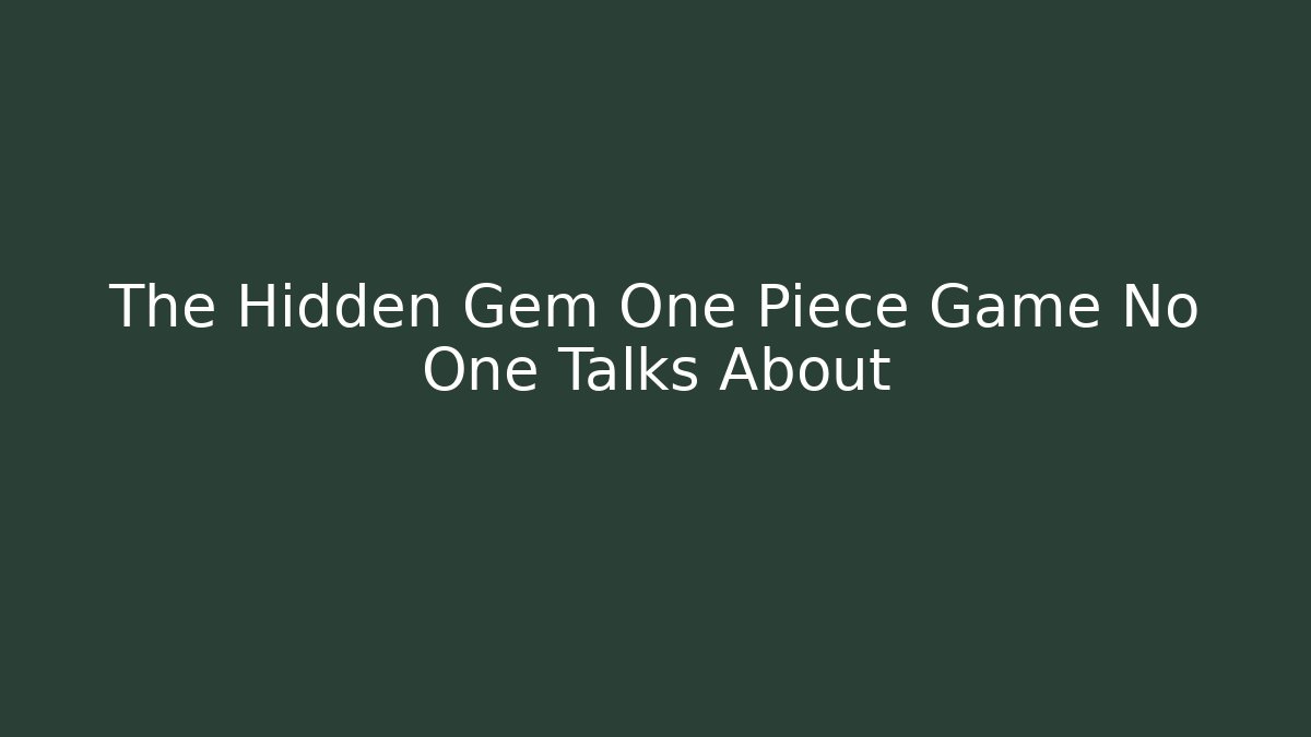 The Hidden Gem One Piece Game No One Talks About