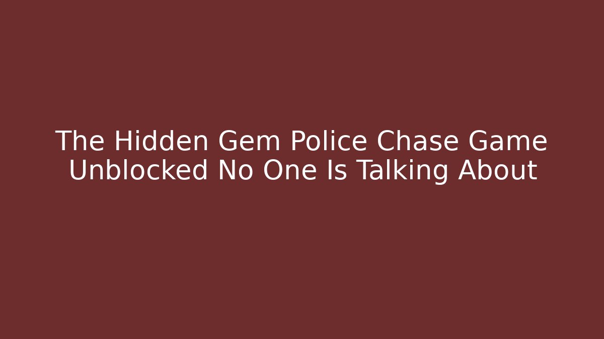The Hidden Gem Police Chase Game Unblocked No One Is Talking About
