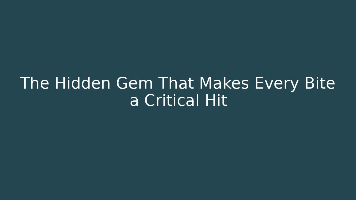 The Hidden Gem That Makes Every Bite a Critical Hit