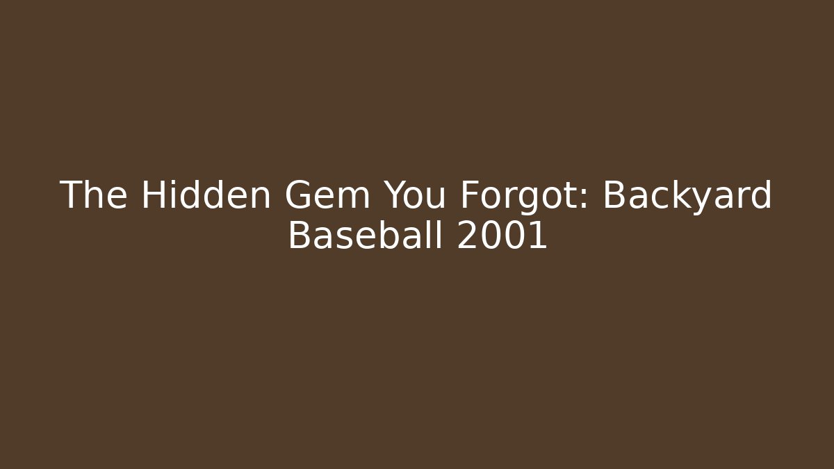 The Hidden Gem You Forgot: Backyard Baseball 2001