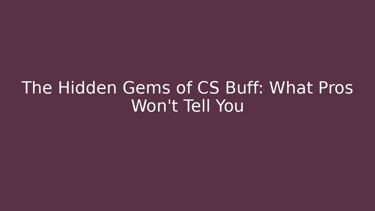 The Hidden Gems of CS Buff: What Pros Won't Tell You